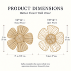 Both rattan flower styles measuring 37 by 37 cm or approximately 15 by 15 inches each